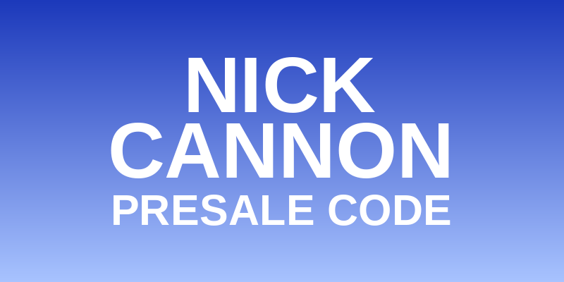 Nick Cannon Presale Code