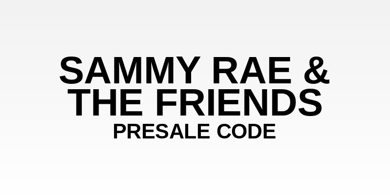 Sammy Rae & The Friends Presale Code