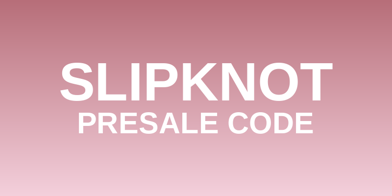 Slipknot Presale Code