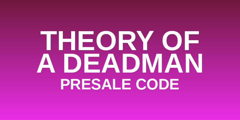 Theory of a Deadman Presale Code