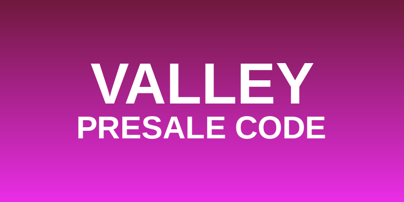 Valley Presale Code