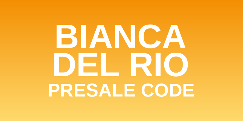 Bianca Del Rio Presale Code