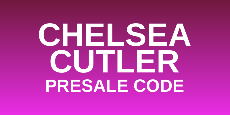 Chelsea Cutler Presale Code
