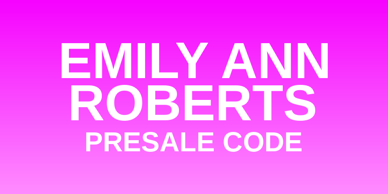 Emily Ann Roberts Presale Code