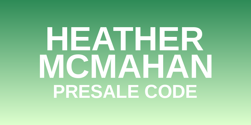 Heather McMahan Presale Code