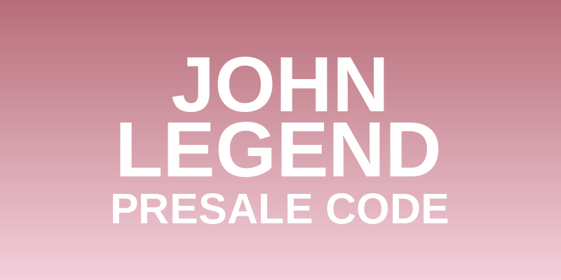 John Legend- Presale Code