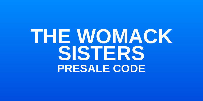 The Womack Sisters Presale Code