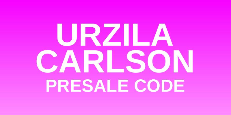 Urzila Carlson Presale Code